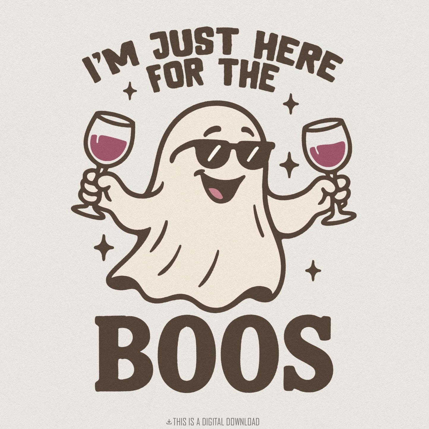 I'm Just Here For The Boos PNG, Funny Ghost Halloween Shirt - 300 DPI
