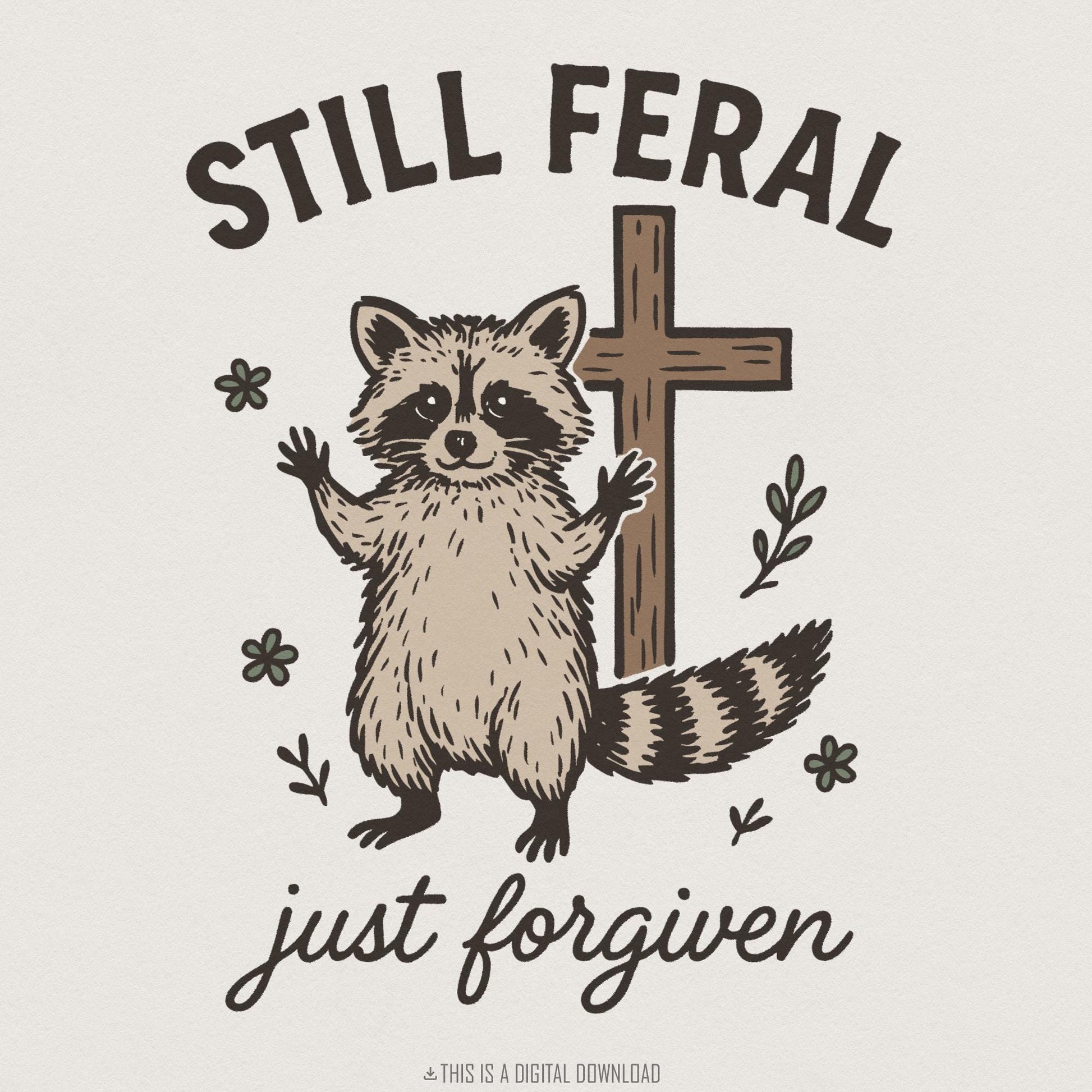 Still Feral PNG, Just Forgiven Raccoon Digital Download - 300 DPI Design
