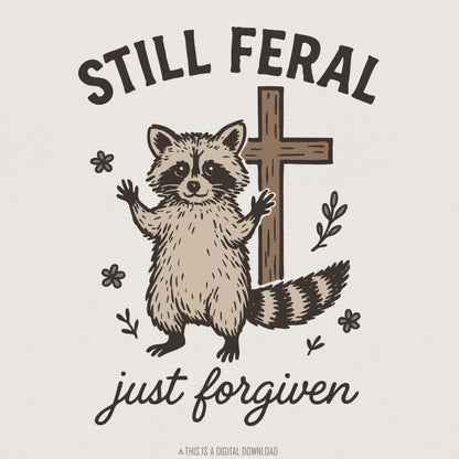 Still Feral PNG, Just Forgiven Raccoon Digital Download - 300 DPI Design