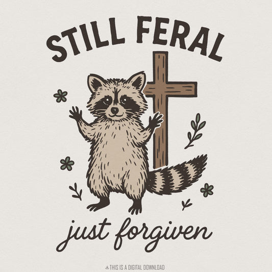 Still Feral PNG, Just Forgiven Raccoon Digital Download - 300 DPI Design