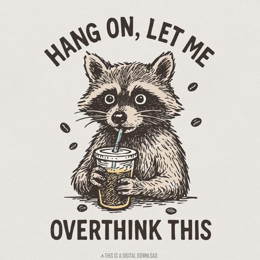 Hang On Let Me Overthink This PNG Raccoon Digital Download, Funny Coffee
