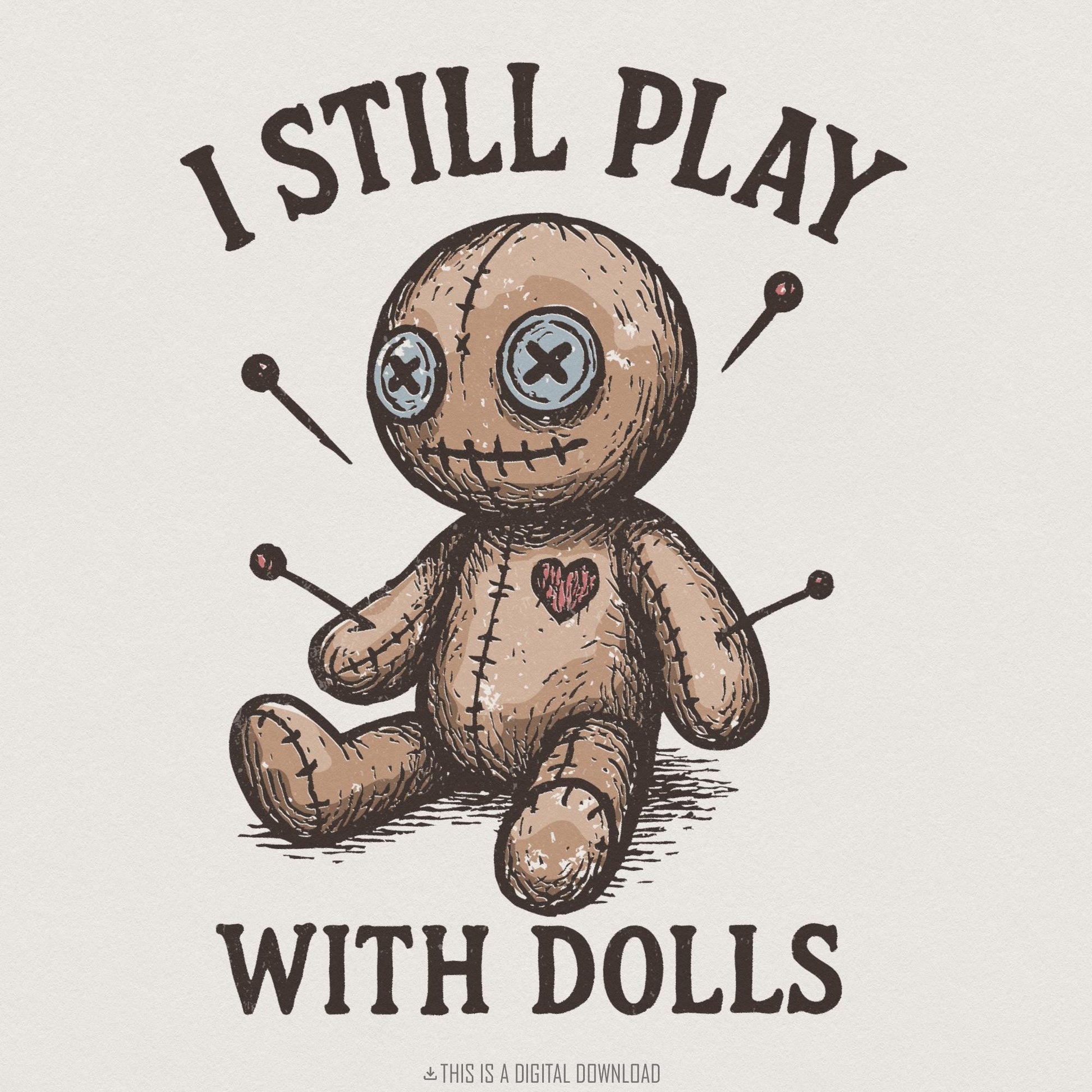I Still Play With Dolls PNG, Voodoo Doll Clipart - 300 DPI Design for
