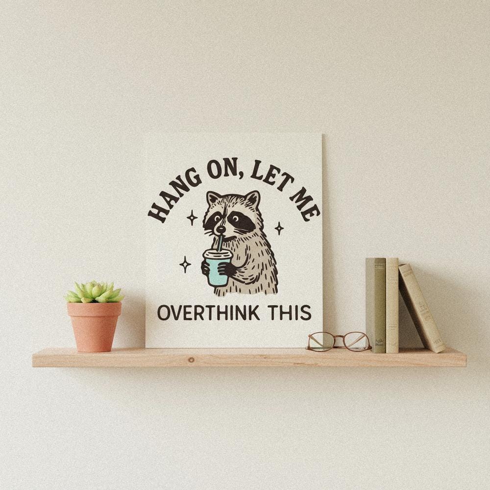 Hang On Let Me Overthink This PNG, Funny Raccoon Illustration - 300 DPI