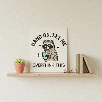 Hang On Let Me Overthink This PNG, Funny Raccoon Illustration - 300 DPI