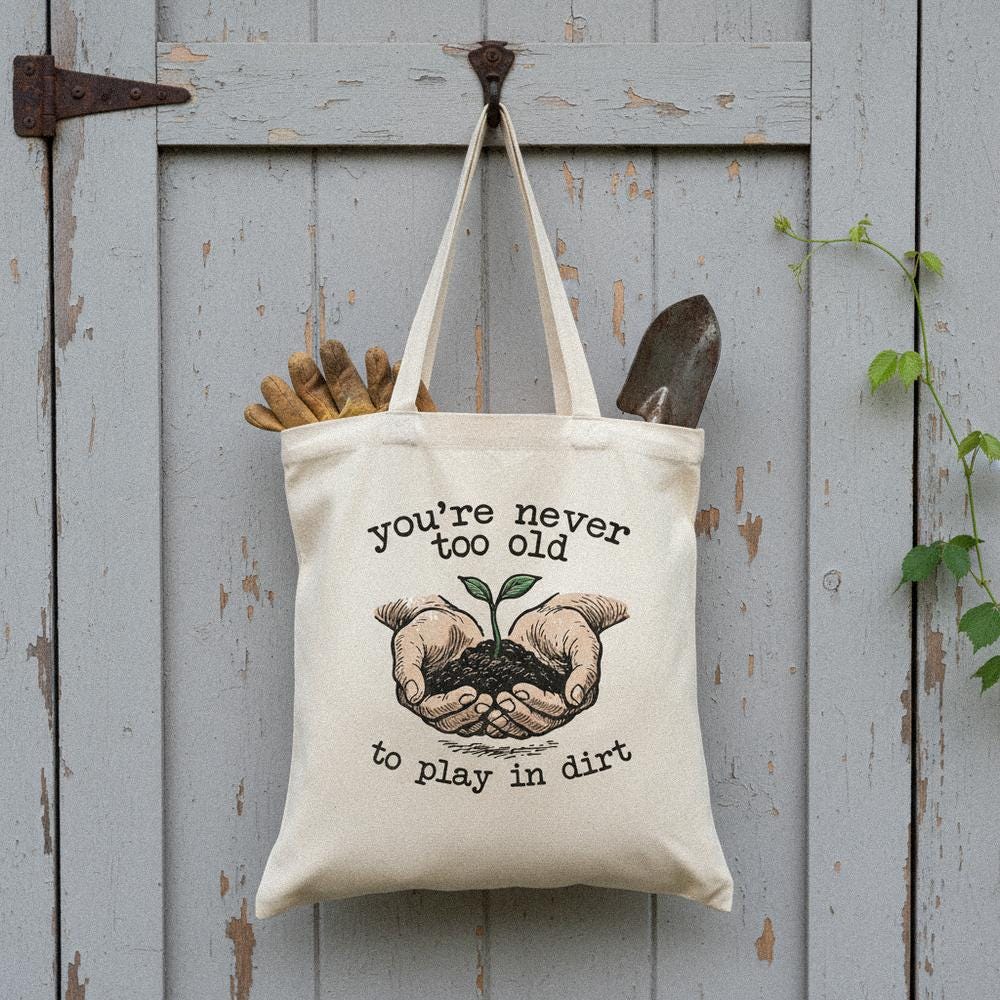 You’re Never Too Old to Play in Dirt PNG, Gardening Digital Art - 300 DPI