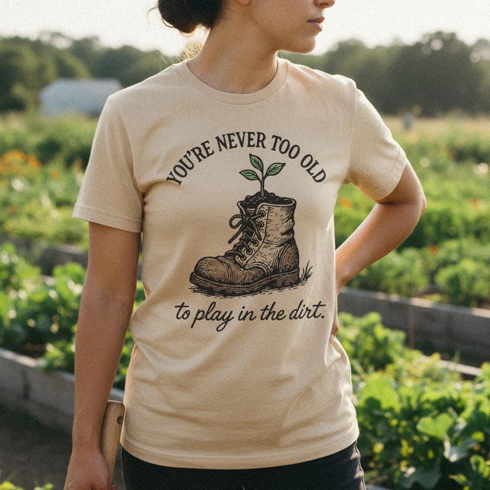 You're Never Too Old PNG, To Play in the Dirt - 300 DPI Design for T-Shirt