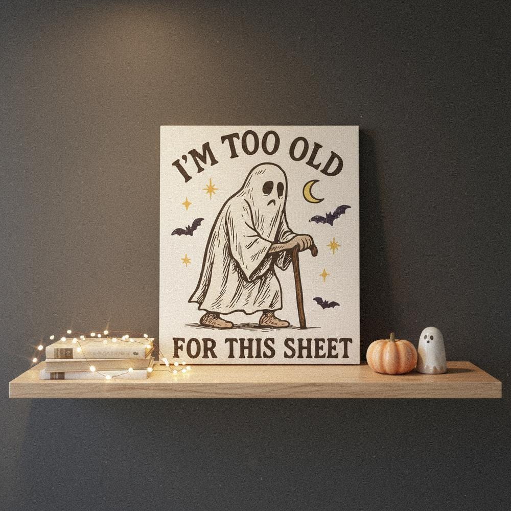 I'm Too Old For This Sheet PNG Funny Ghost Design, Digital Download - 300