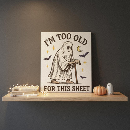 I'm Too Old For This Sheet PNG Funny Ghost Design, Digital Download - 300