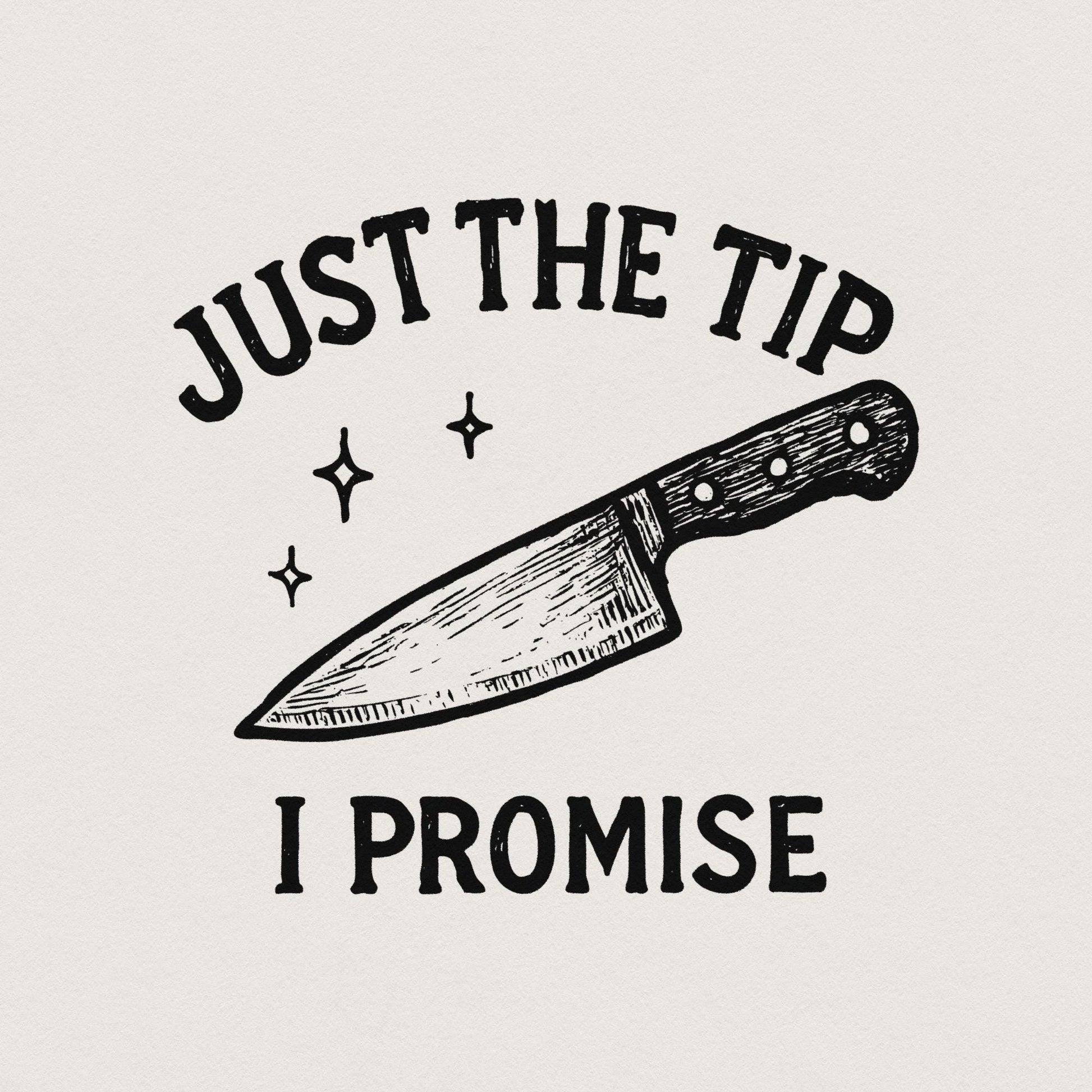 Just The Tip I Promise PNG, Funny Kitchen Shirt - 300 DPI Design for