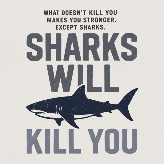 Sharks Will Kill You PNG, Funny Shark Quote - 300 DPI Design for T-Shirt