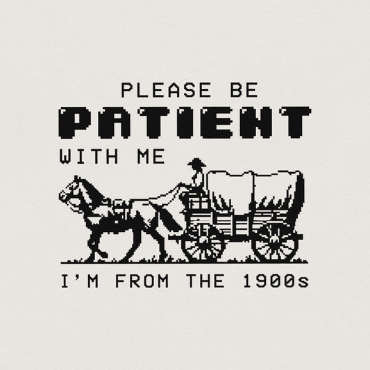 Please Be Patient with Me PNG, Im from the 1900s Retro Funny Quote Design