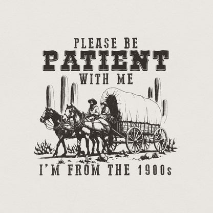 Please Be Patient with Me PNG, Im from the 1900s Funny Quote Design - 300