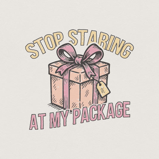Stop Staring At My Package PNG, Funny Gift Box Shirt - 300 DPI Design for