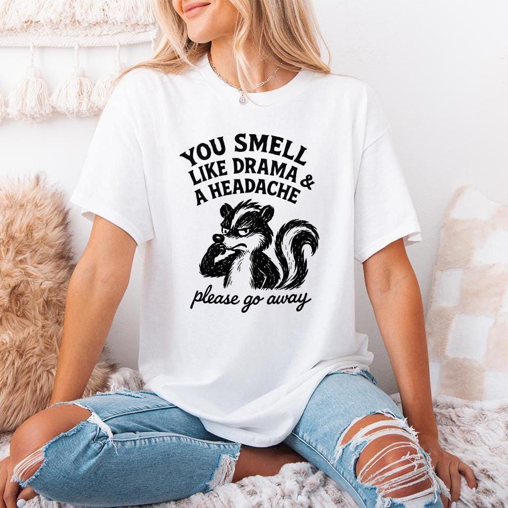 You Smell Like Drama And A Headache PNG, Please Go Away Skunk Art - 300