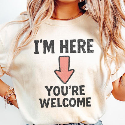 I'm Here You're Welcome PNG, Funny Arrow Shirt - 300 DPI Design for T-Shirt