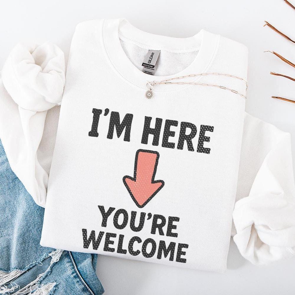 I'm Here You're Welcome PNG, Funny Arrow Shirt - 300 DPI Design for T-Shirt