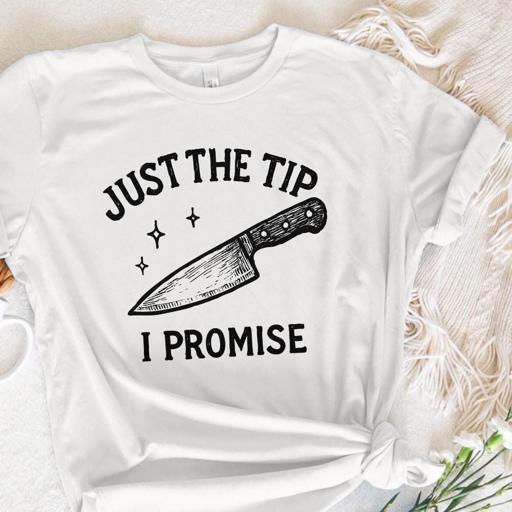 Just The Tip I Promise PNG, Funny Kitchen Shirt - 300 DPI Design for