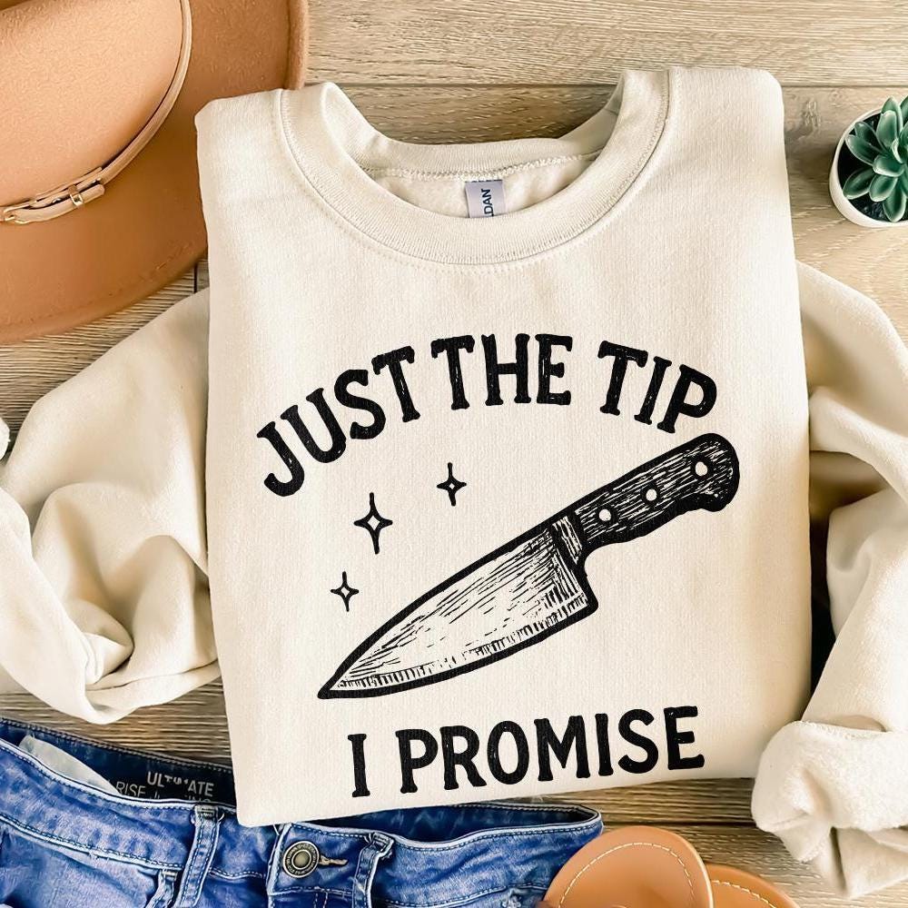 Just The Tip I Promise PNG, Funny Kitchen Shirt - 300 DPI Design for