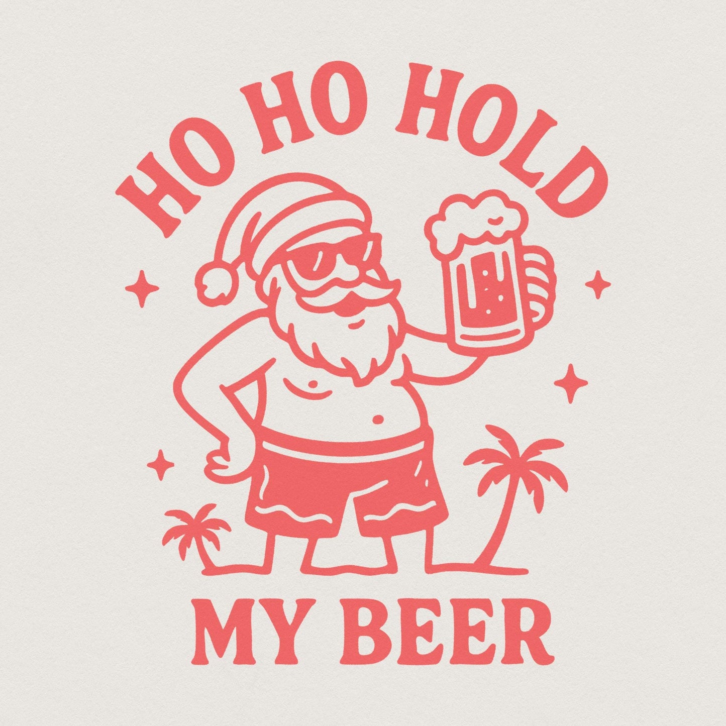 Ho Ho Hold My Beer PNG, Funny Santa Digital Download - 300 DPI Design for