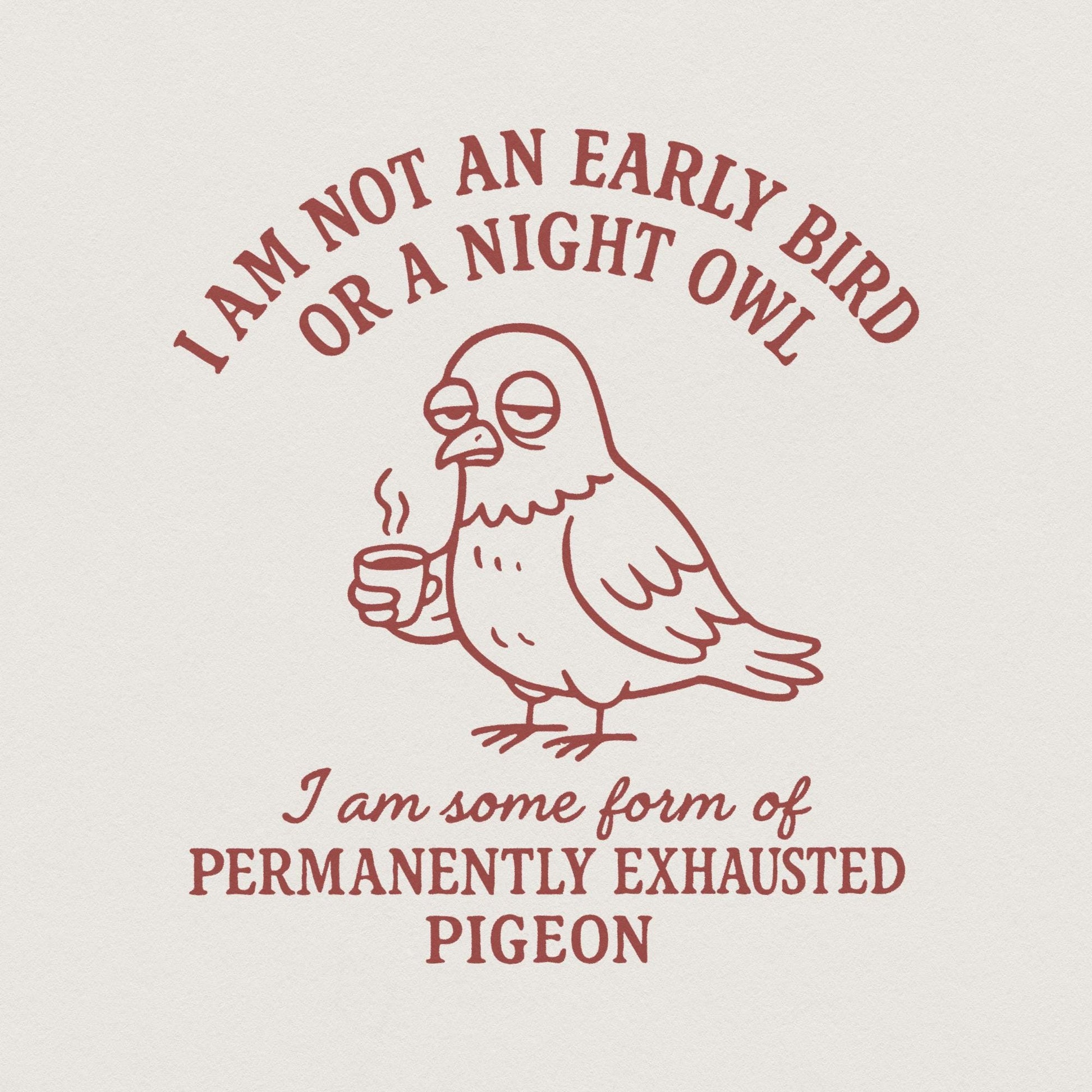 I Am Not an Early Bird or a Night Owl PNG, Permanently Exhausted Pigeon -
