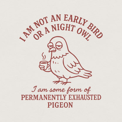 I Am Not an Early Bird or a Night Owl PNG, Permanently Exhausted Pigeon -