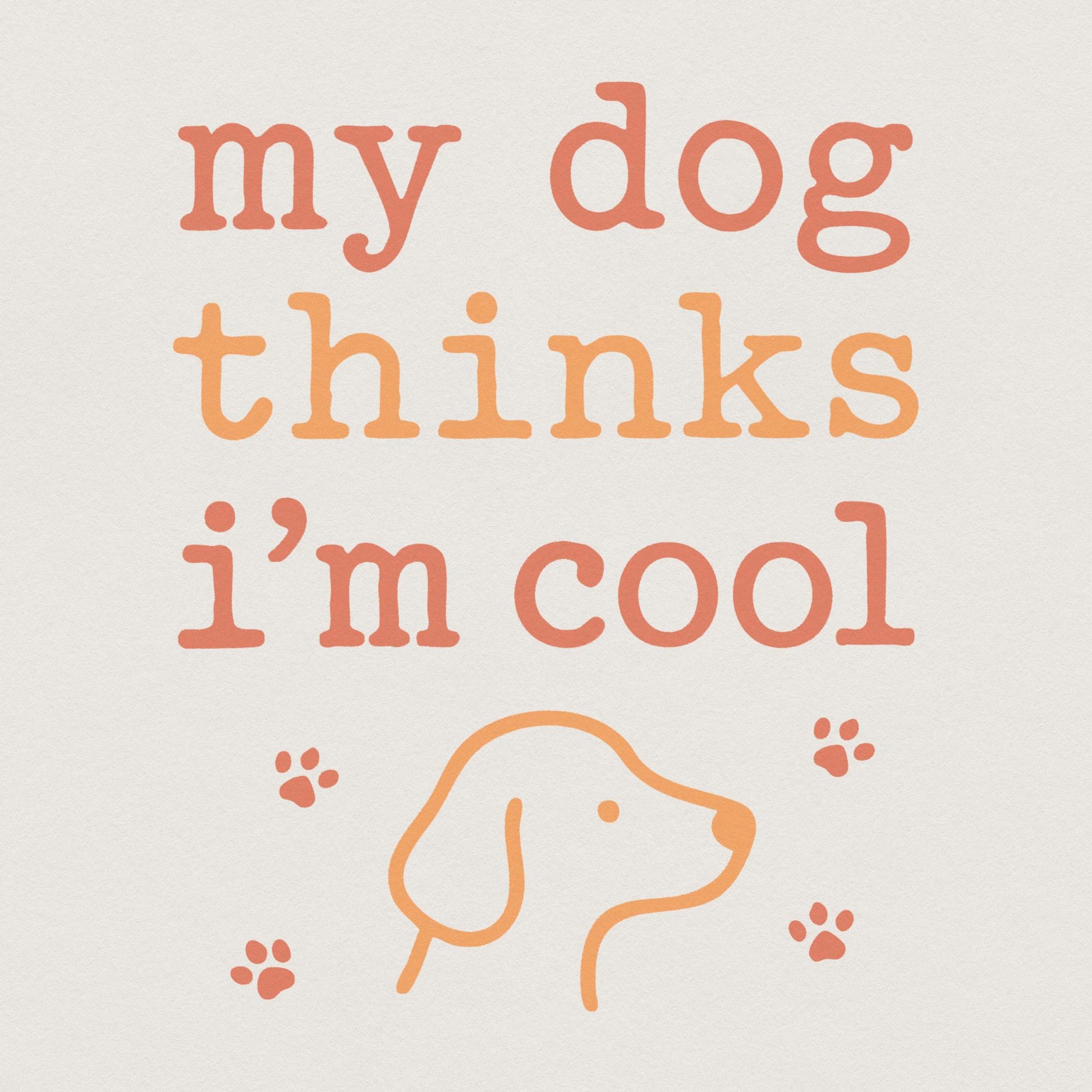 My Dog Thinks I'm Cool PNG, Funny Dog Lover Digital Shirt - 300 DPI