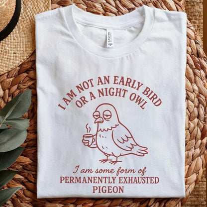 I Am Not an Early Bird or a Night Owl PNG, Permanently Exhausted Pigeon -