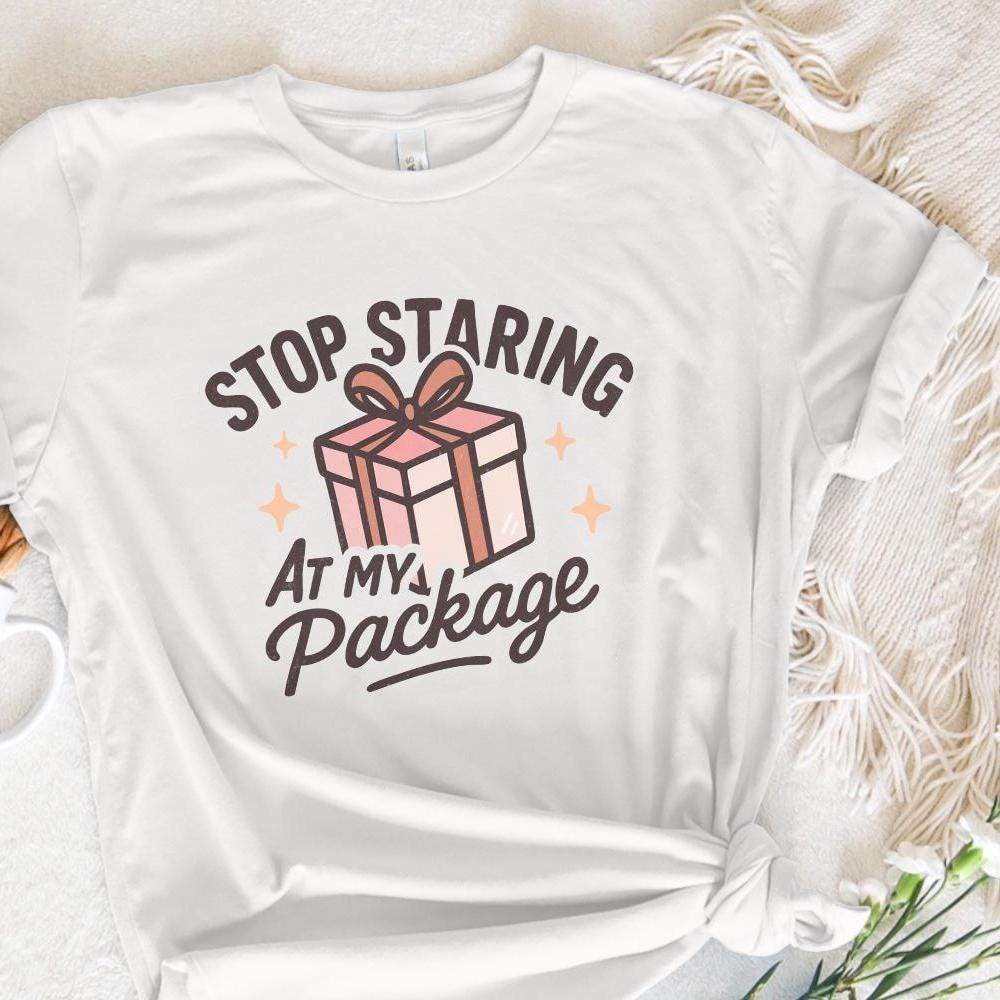 Stop Staring At My Package PNG, Funny Gift Box Shirt Design - 300 DPI