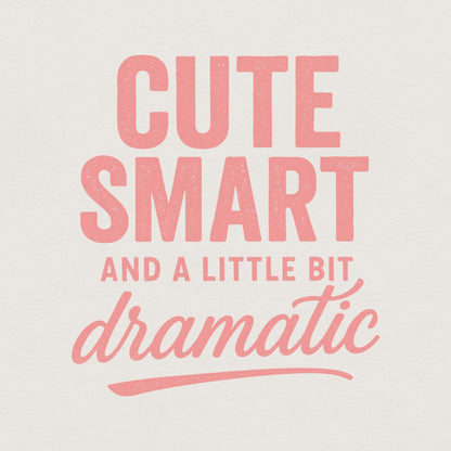 Cute Smart And A Little Bit Dramatic PNG, Funny Quote Shirt Design - 300