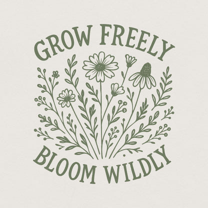 Grow Freely Bloom Wildly PNG, Wildflower Art Print - 300 DPI Design for