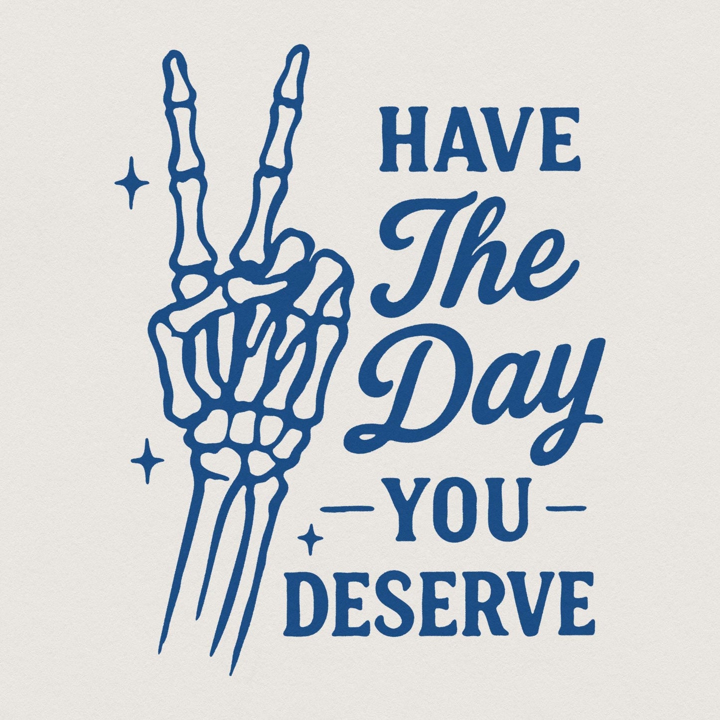 Have The Day You Deserve PNG, Skeleton Hand Peace Sign Digital Download -