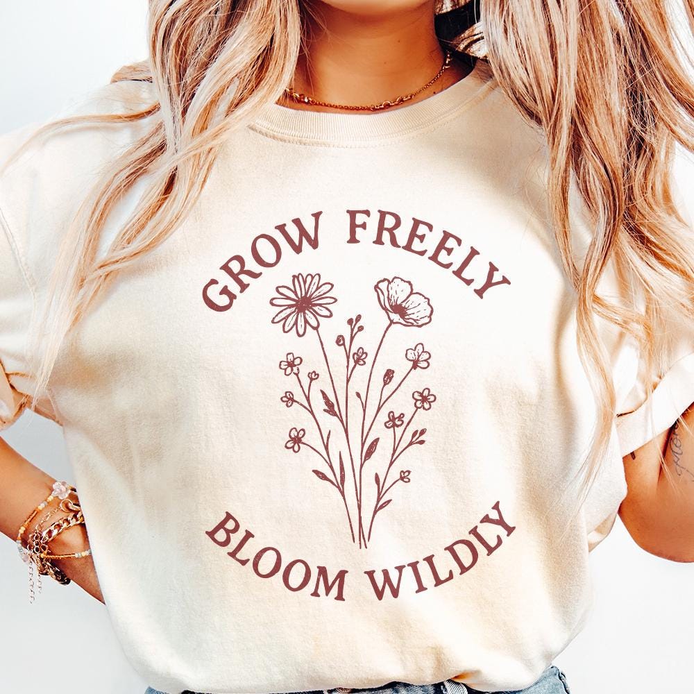 Grow Freely Bloom Wildly PNG, Wildflower PNG - 300 DPI Design for T-Shirt