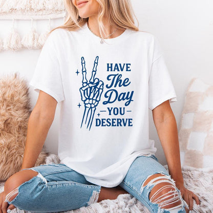 Have The Day You Deserve PNG, Skeleton Hand Peace Sign Digital Download -