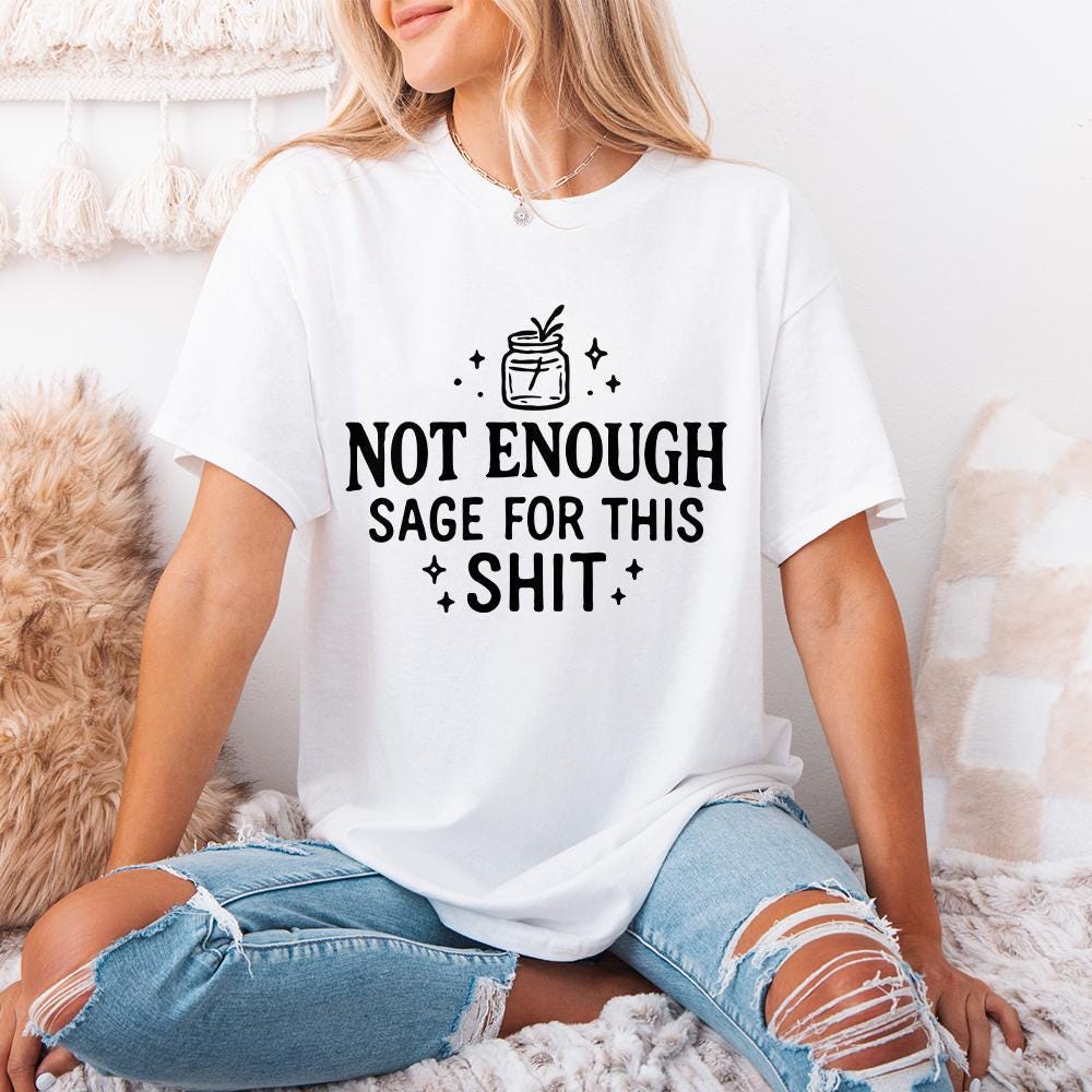 Not Enough Sage For This Shit PNG, Funny Quote Digital Download - 300 DPI