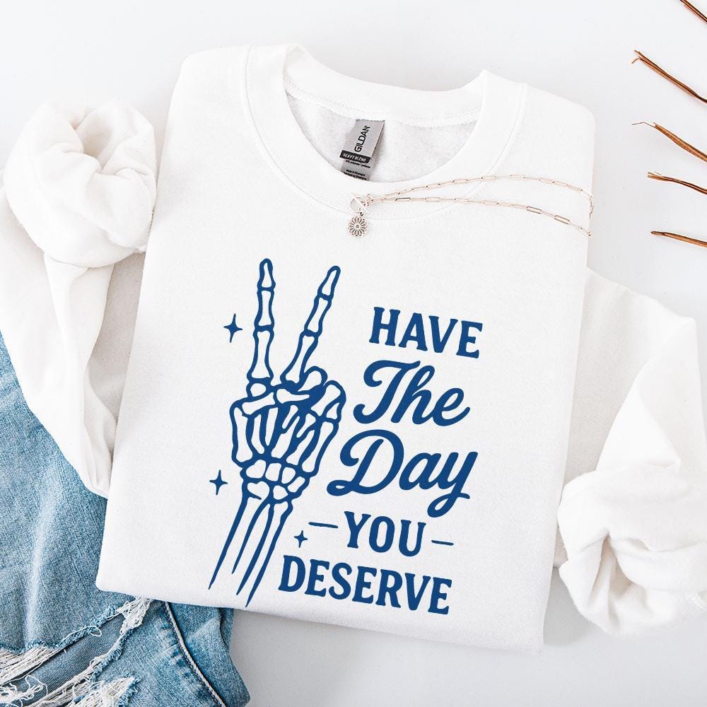 Have The Day You Deserve PNG, Skeleton Hand Peace Sign Digital Download -