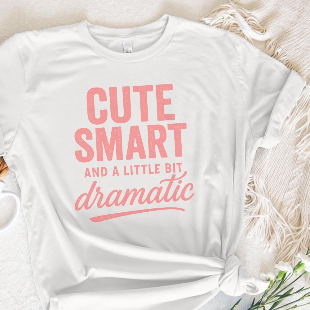 Cute Smart And A Little Bit Dramatic PNG, Funny Quote Shirt Design - 300