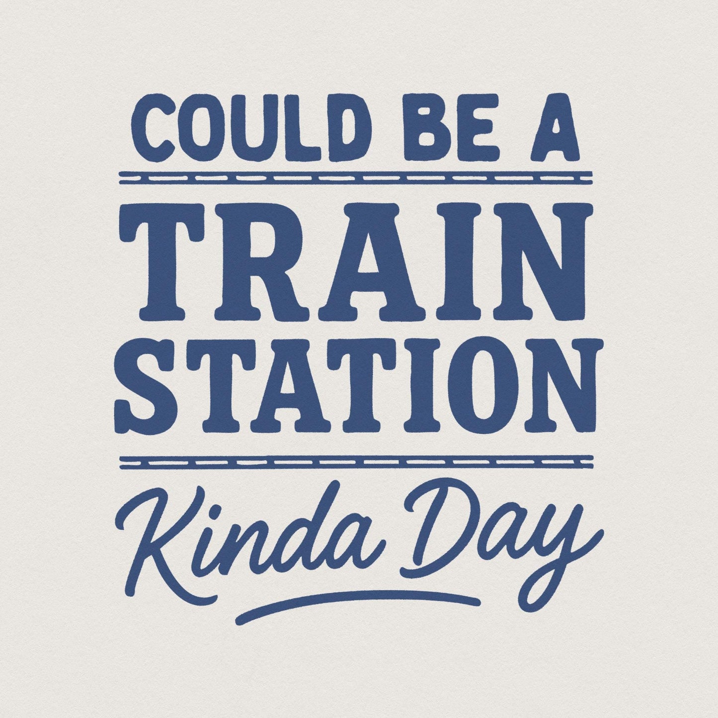 Could Be A Train Station Kinda Day PNG, Train Lover Shirt PNG - 300 DPI