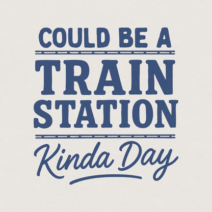Could Be A Train Station Kinda Day PNG, Train Lover Shirt PNG - 300 DPI