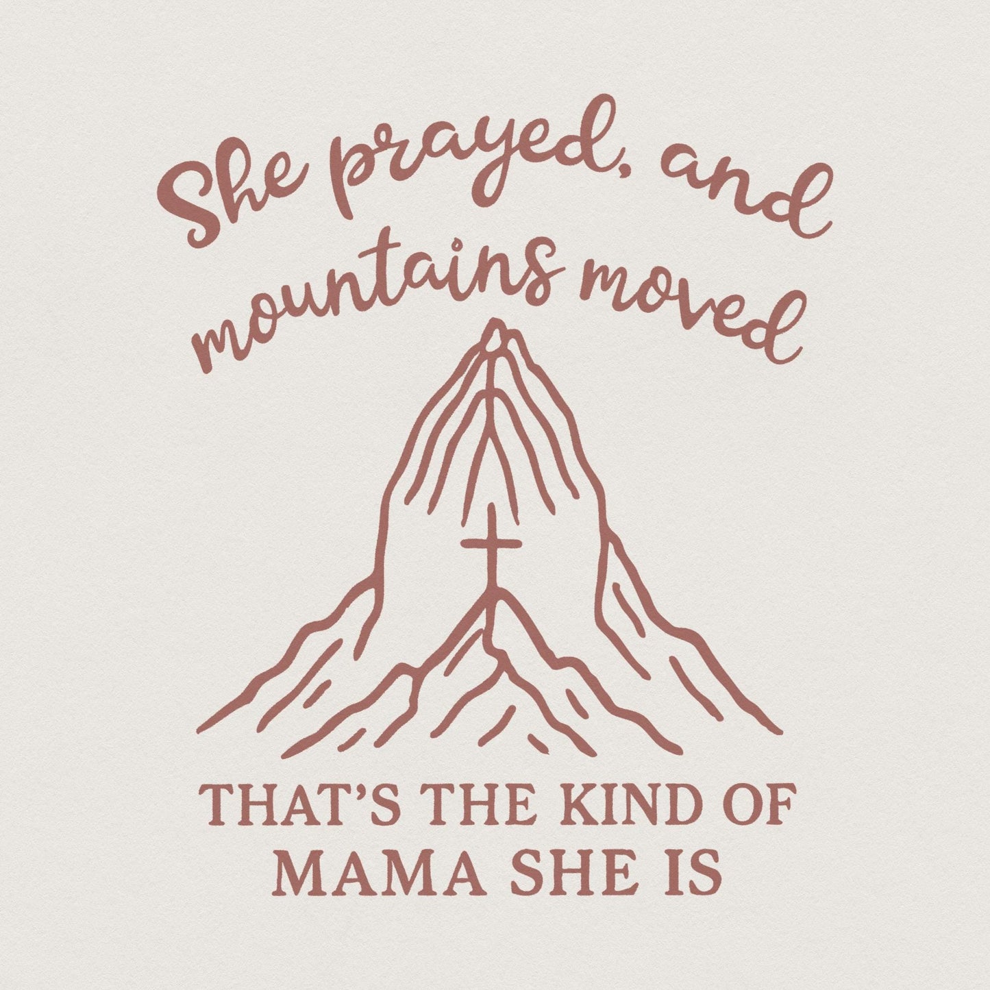 She Prayed and Mountains Moved PNG, That’s the Kind of Mama She Is - 300