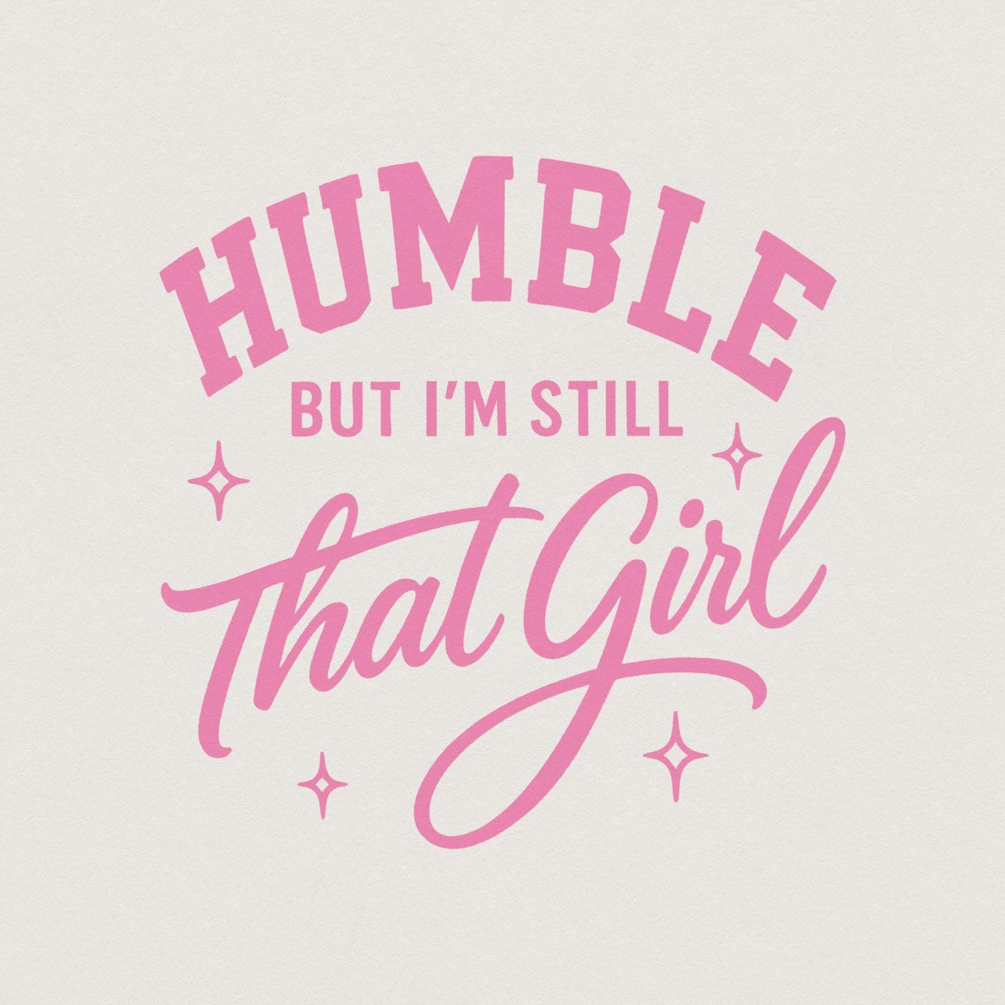 Humble But I’m Still That Girl PNG, Inspirational Shirt Design - 300 DPI
