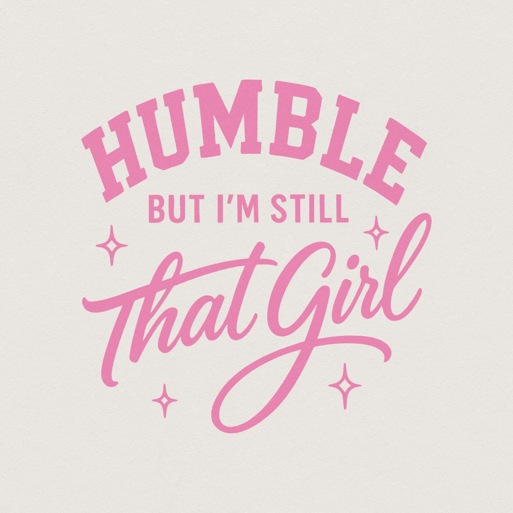 Humble But I’m Still That Girl PNG, Inspirational Shirt Design - 300 DPI