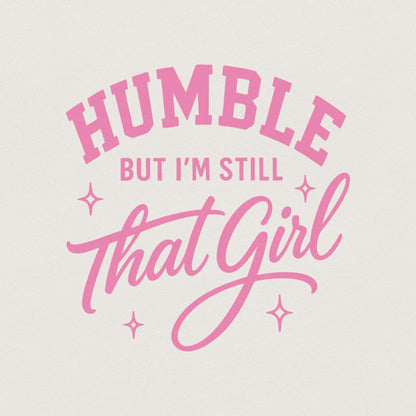 Humble But I’m Still That Girl PNG, Inspirational Shirt Design - 300 DPI