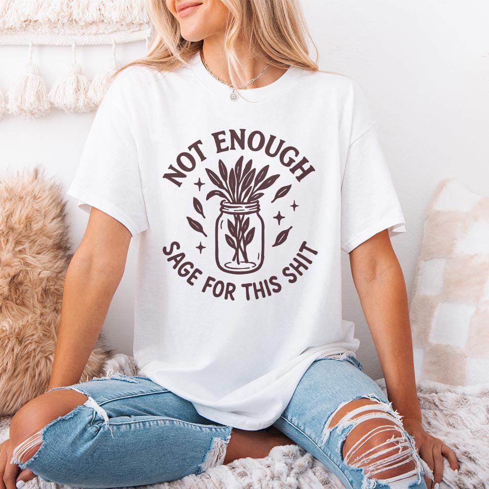 Not Enough Sage For This Shit PNG, Funny Digital Download - 300 DPI