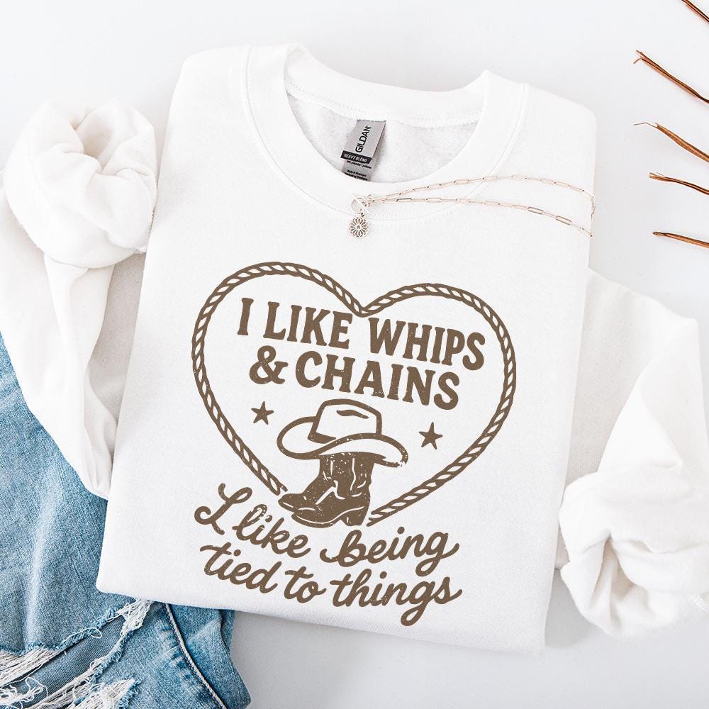 I Like Whips & Chains PNG Shirt, Cowboy Boot Western SVG - 300 DPI Design