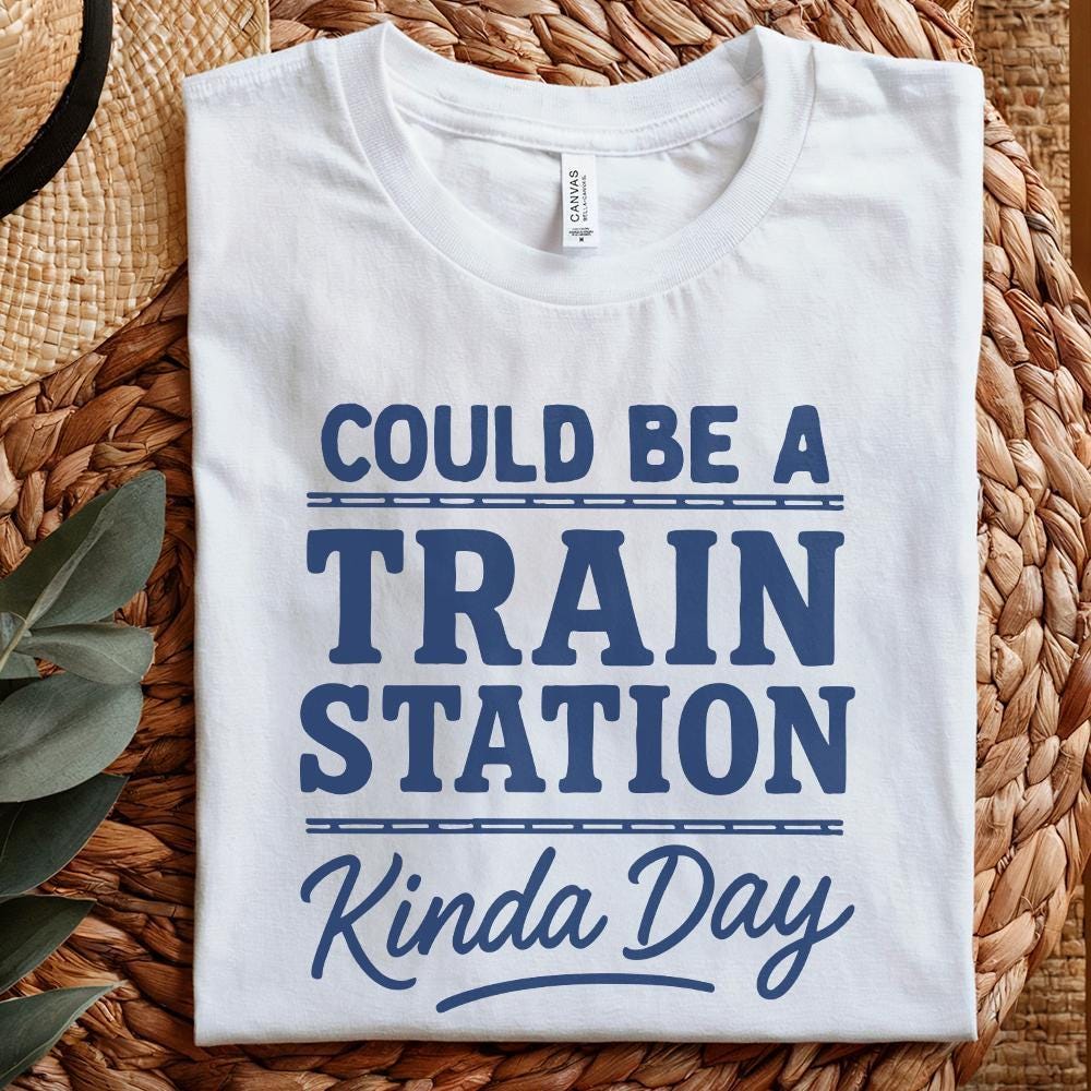 Could Be A Train Station Kinda Day PNG, Train Lover Shirt PNG - 300 DPI