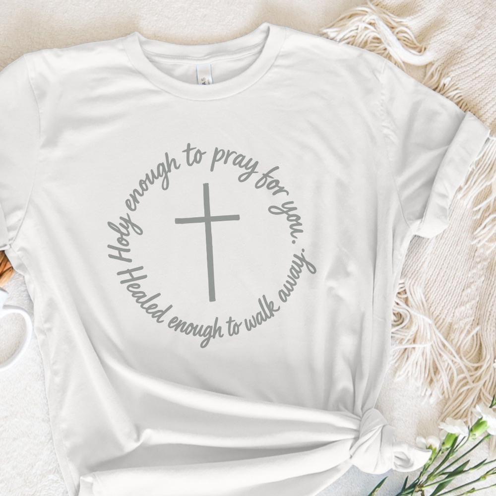 Holy Enough To Pray For You PNG, Healed Enough To Walk Away Inspirational