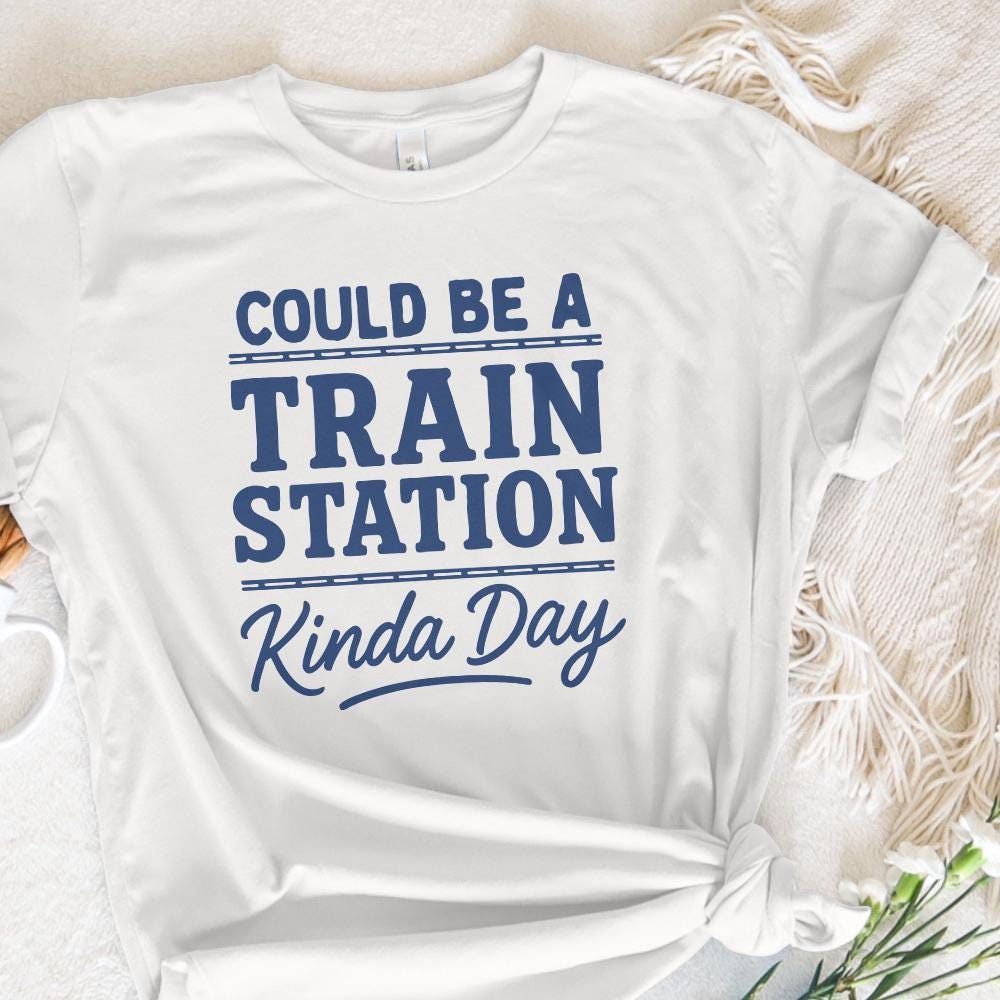 Could Be A Train Station Kinda Day PNG, Train Lover Shirt PNG - 300 DPI