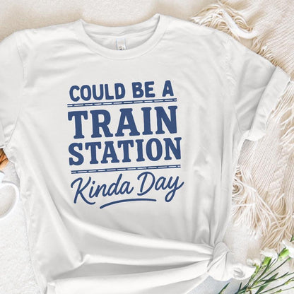 Could Be A Train Station Kinda Day PNG, Train Lover Shirt PNG - 300 DPI