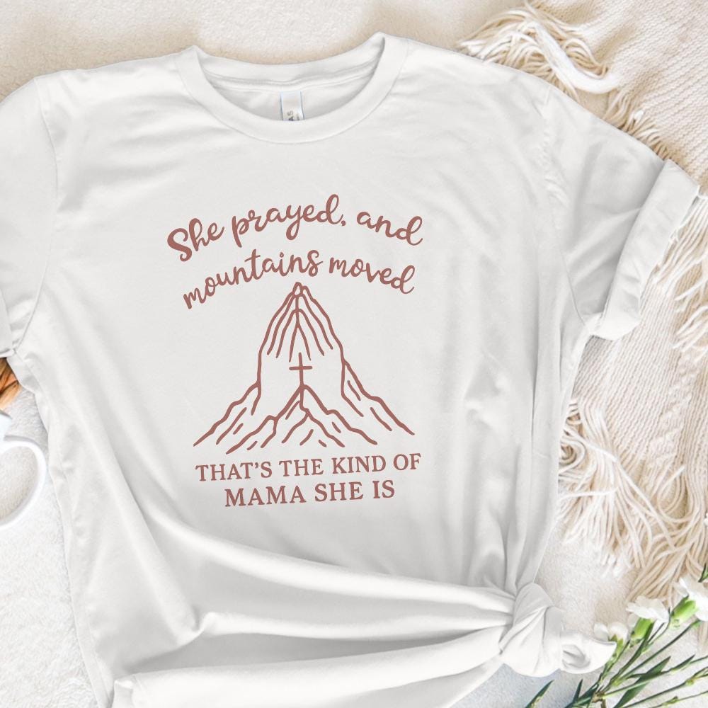 She Prayed and Mountains Moved PNG, That’s the Kind of Mama She Is - 300