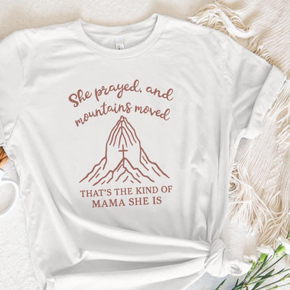 She Prayed and Mountains Moved PNG, That’s the Kind of Mama She Is - 300
